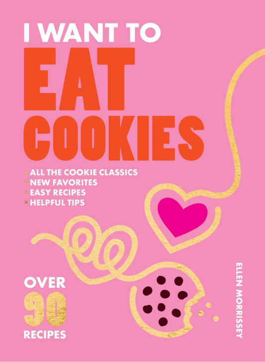 I Want to Eat Cookies By Ellen Morrissey